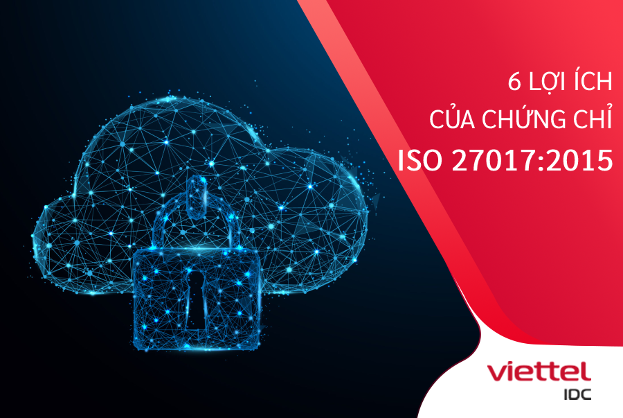 Những lợi ích của chứng chỉ ISO 27017:2015 đối với các dịch vụ Cloud 