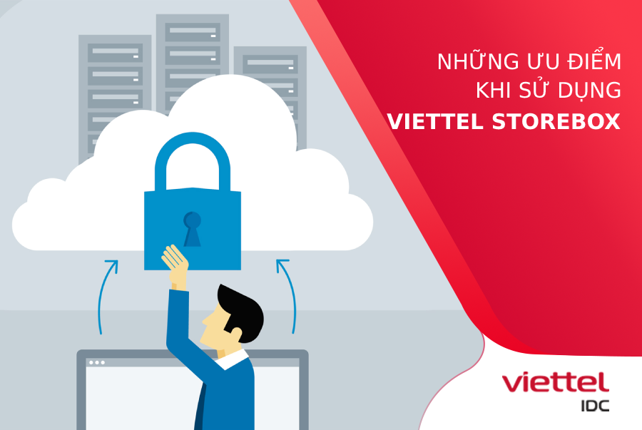 3 ưu điểm khi sử dụng dịch vụ Viettel StoreBox tại Viettel IDC là gì?