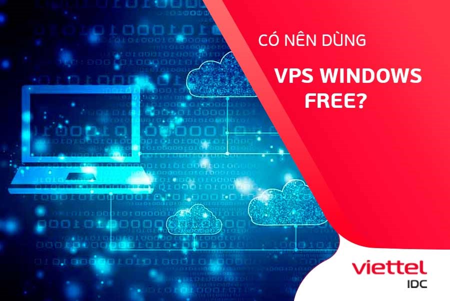 Có nên dùng VPS Windows Free?