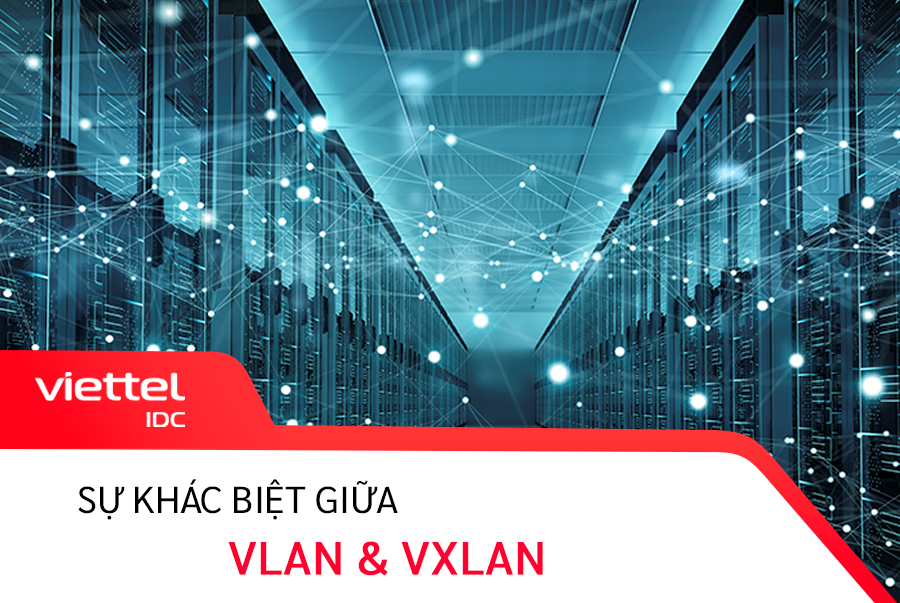 Sự khác biệt giữa VLAN và VXLAN mà người dùng nên biết