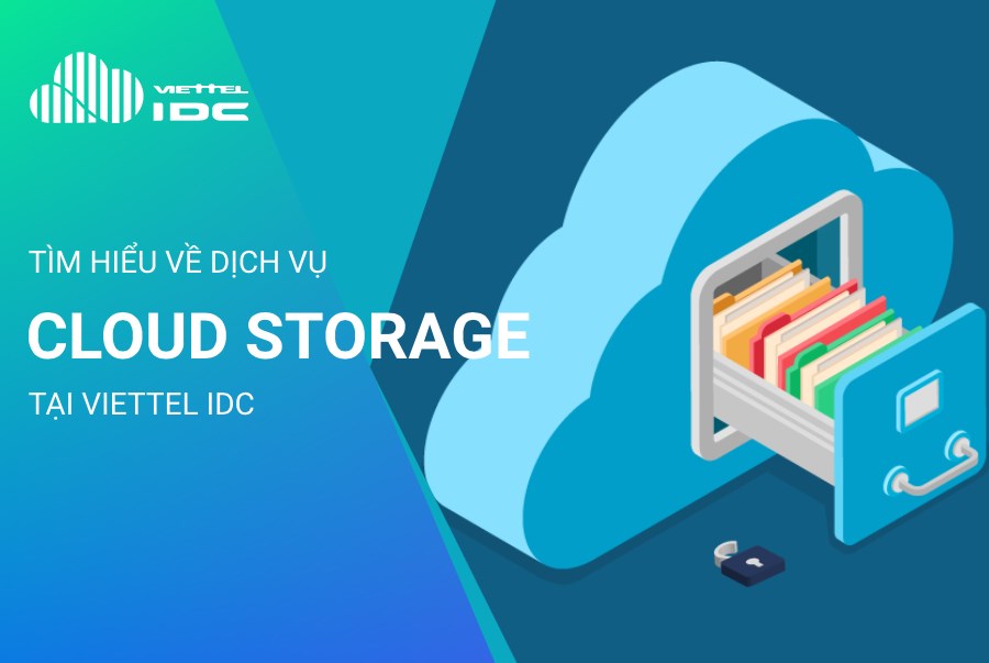 Tìm hiểu về dịch vụ Cloud Storage tại Viettel IDC