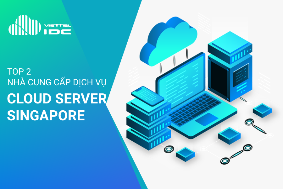 2 nhà cung cấp Cloud Server Singapore năm 2021