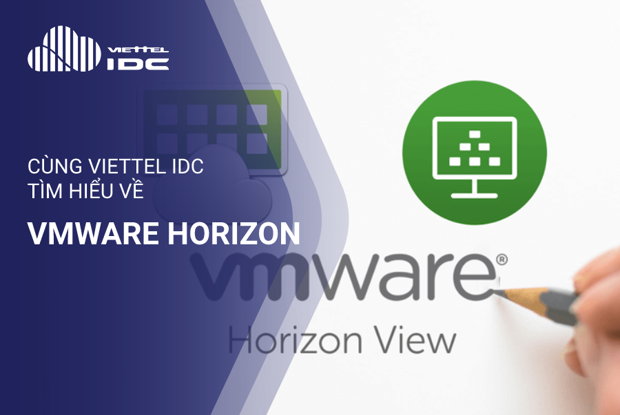 Cùng Viettel IDC tìm hiểu về VMware Horizon