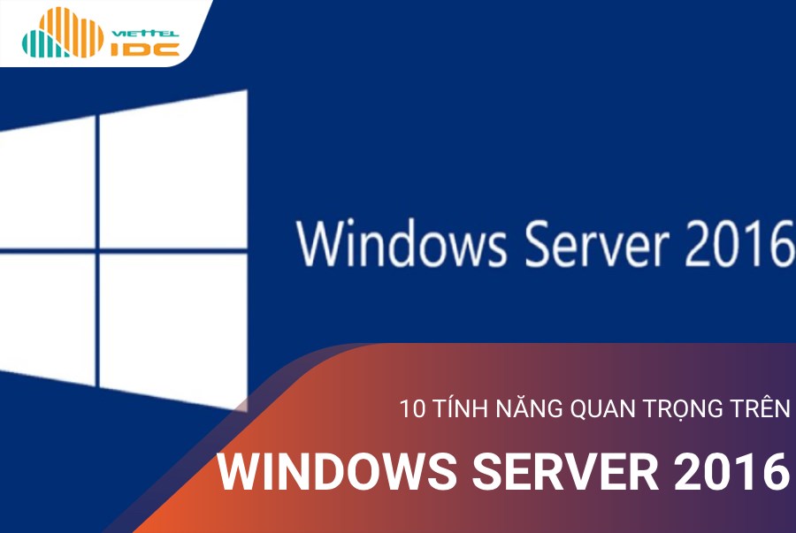 10 tính năng hữu dụng trên Windows Server 2016 bạn nên biết