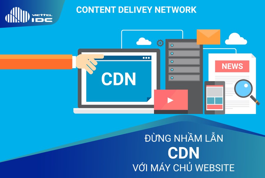Công nghệ CDN là gì? Đừng nhầm lẫn CDN với máy chủ Web