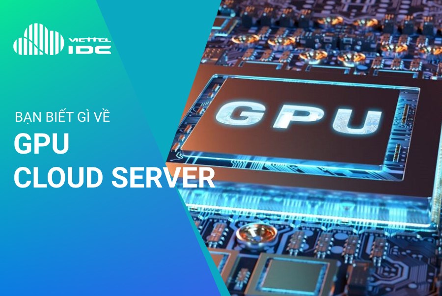 Bạn biết gì về GPU Cloud Server?