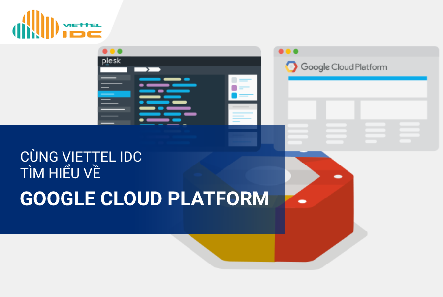 Cùng Viettel IDC tìm hiểu về Google Cloud Platform