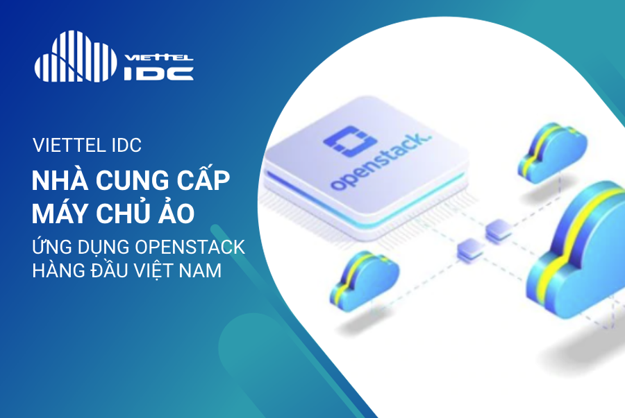 Viettel IDC - Nhà cung cấp máy chủ ảo ứng dụng công nghệ OpenStack hàng đầu Việt Nam