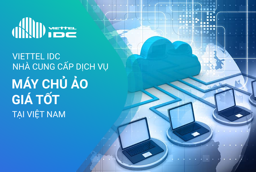 Viettel IDC - Nhà cung cấp dịch vụ máy chủ ảo giá tốt tại Việt Nam