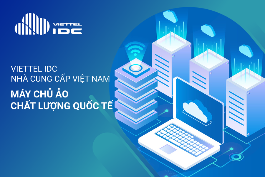 Viettel IDC - Nhà cung cấp Việt Nam, máy chủ ảo chất lượng quốc tế