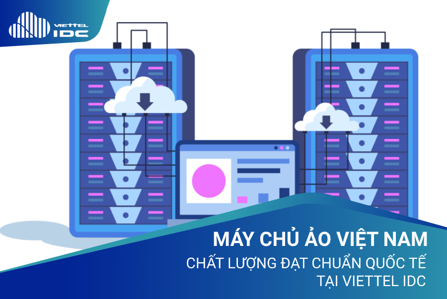 Máy chủ ảo Việt Nam đạt chuẩn quốc tế tại Viettel IDC