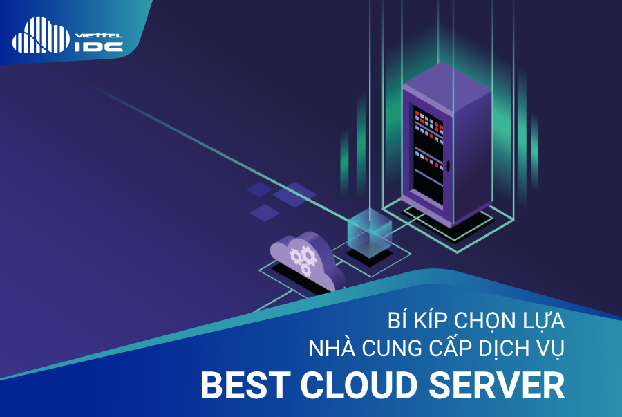 Bí kíp chọn lựa nhà cung cấp dịch vụ Best Cloud Server