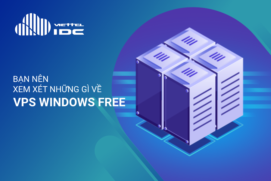Bạn nên lưu ý những gì về VPS Windows Free?