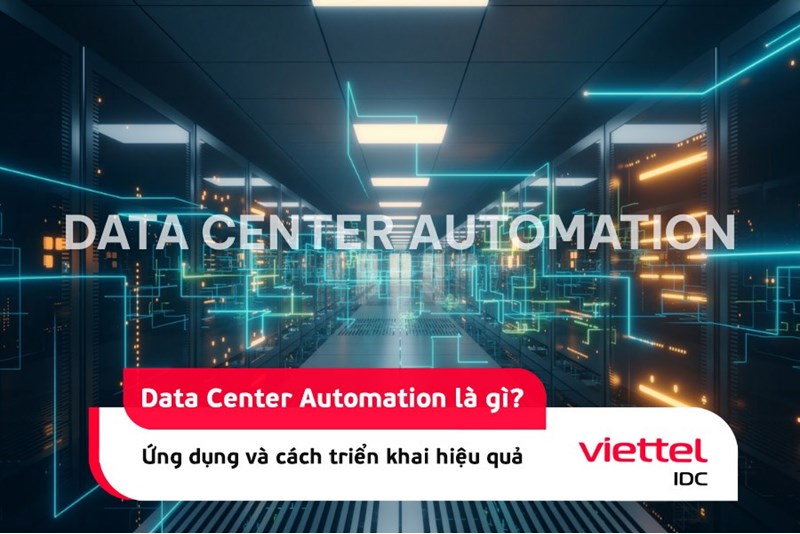 Data Center Automation là gì? Ứng dụng và cách triển khai hiệu quả