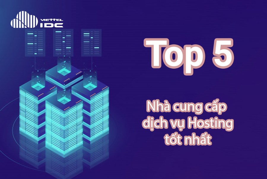 Top 4 nhà cung cấp dịch vụ Hosting tốt nhất năm 2021 tại Việt Nam