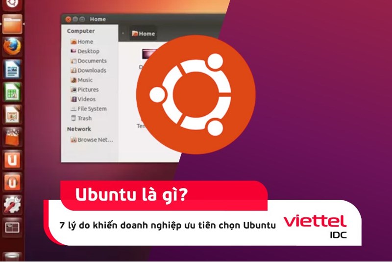 Ubuntu là gì? 7 lý do khiến doanh nghiệp ưu tiên chọn Ubuntu