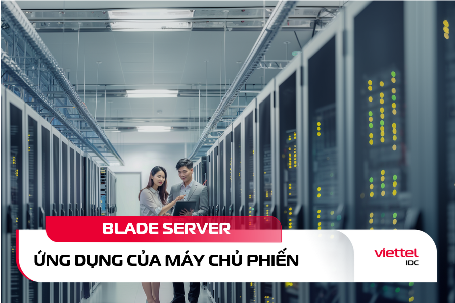 Blade Server còn được gọi là máy chủ phiến