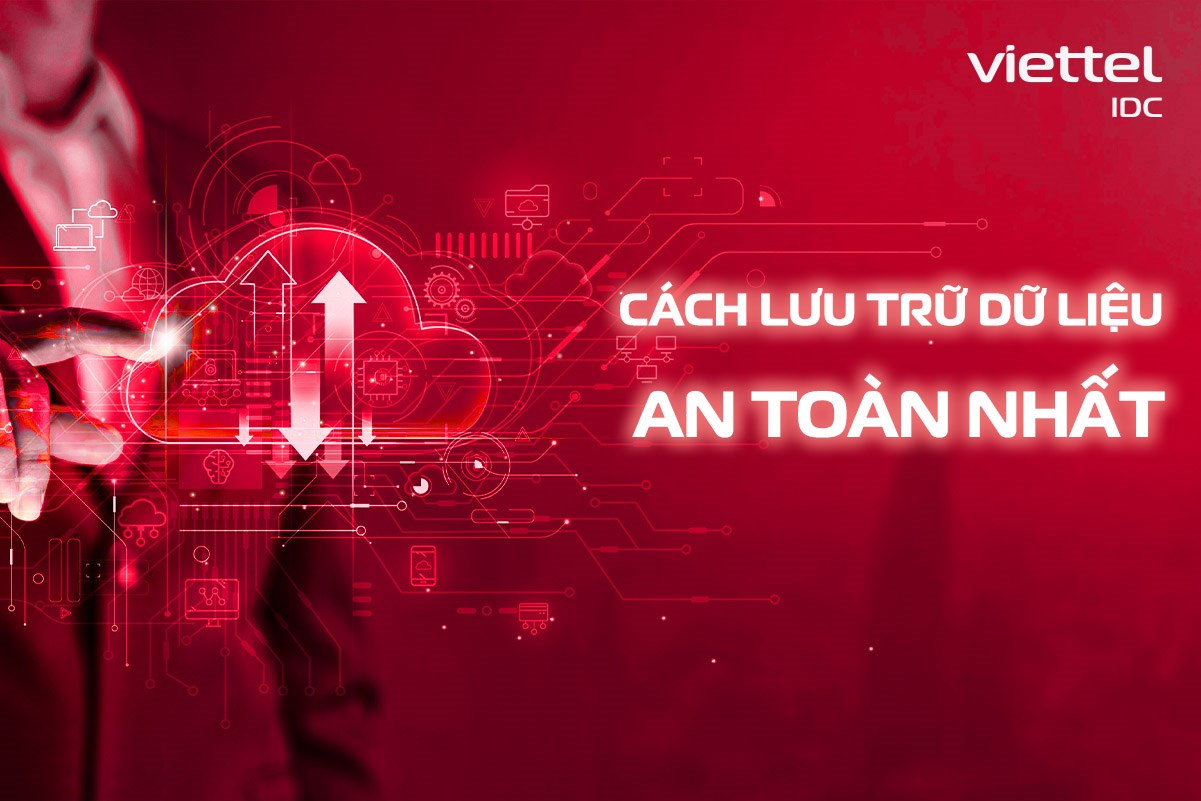 Cách lưu trữ dữ liệu an toàn nhất cho doanh nghiệp