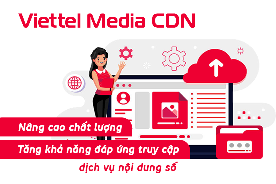 Viettel Media CDN - Mạng phân phối nội dung chất lượng, đạt chuẩn quốc tế của Viettel IDC​