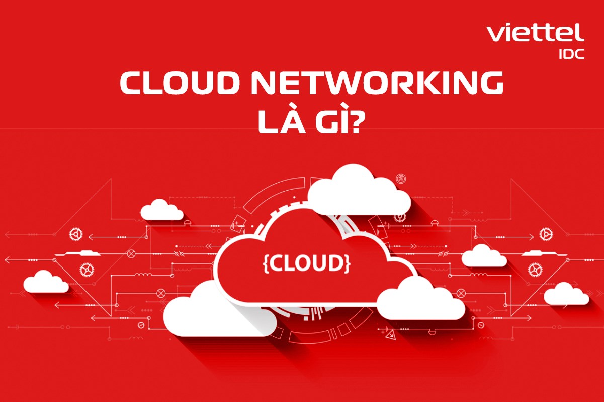 Cloud Networking là gì? Xu hướng mạng đám mây trong tương lai