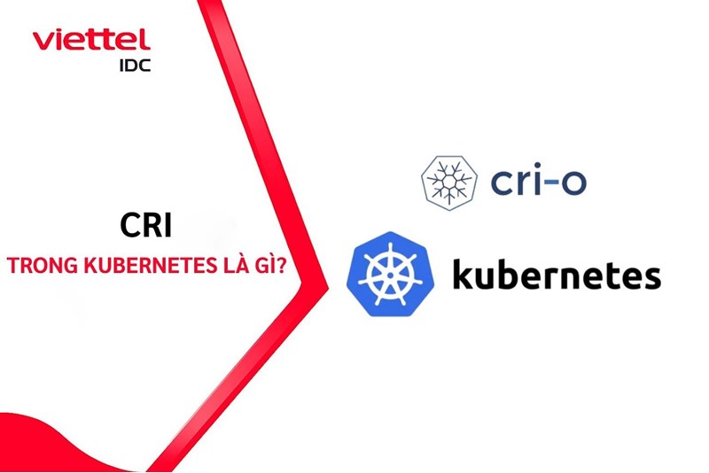 CRI trong Kubernetes là gì? Tìm hiểu cơ chế kết nối Container Runtime