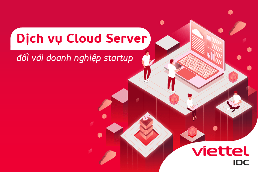 Sử dụng dịch vụ Cloud Server vì thế cũng trở thành một giải pháp tài chính và công nghệ tối ưu cho các startup