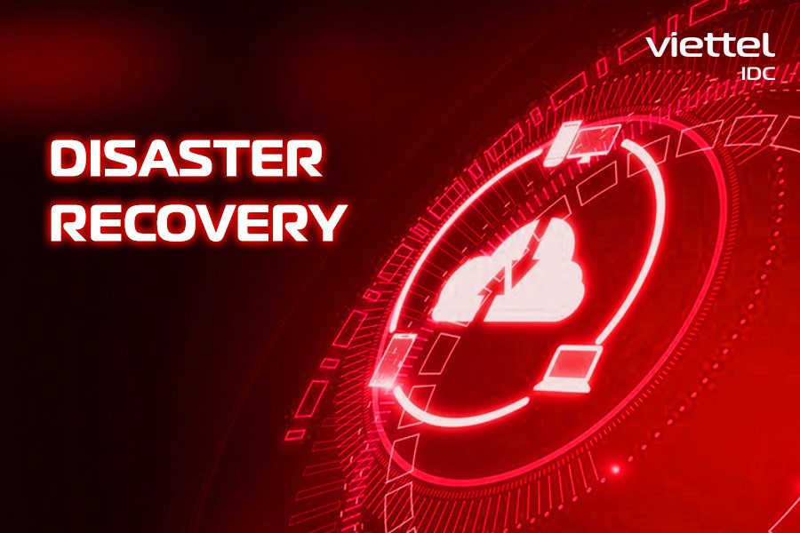 Disaster Recovery - Cloud DR: Giải pháp khôi phục dữ liệu đáng tin cậy