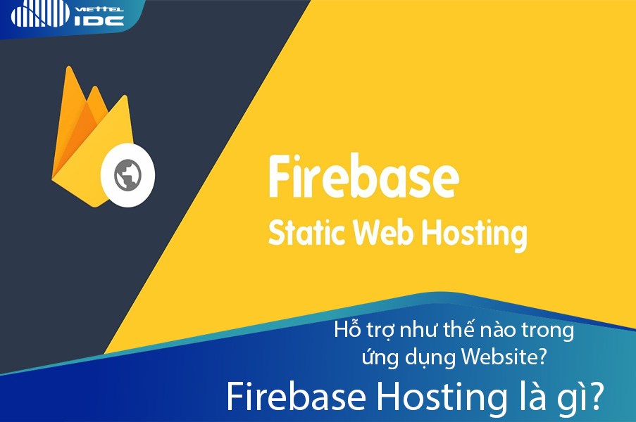 Firebase Hosting là gì? Hỗ trợ như thế nào trong ứng dụng Website