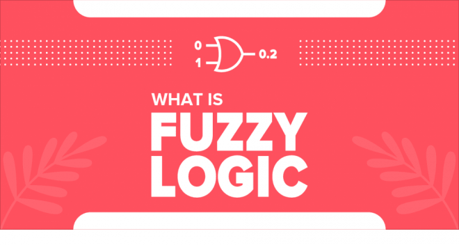 Giải đáp - Fuzzy Logic là gì? Tất tần tật thông tin liên quan