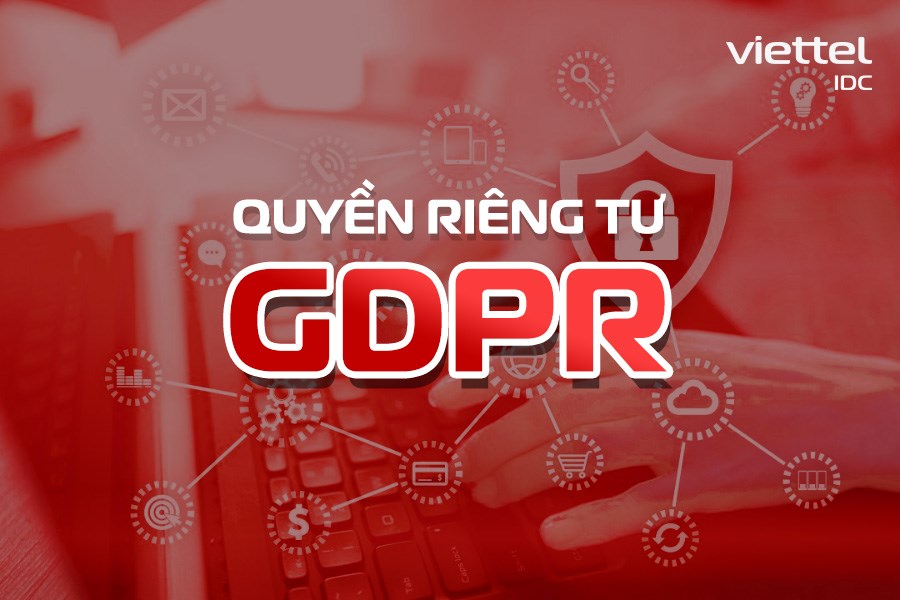 Quyền riêng tư GDPR là gì? Tất tần tật các thông tin liên quan