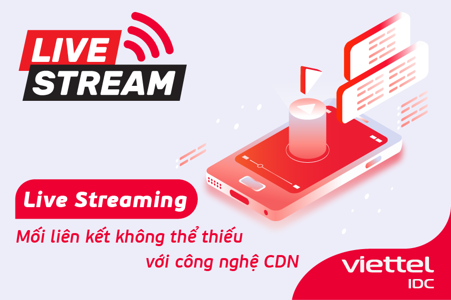 Live Streaming và mối liên kết không thể thiếu với công nghệ CDN