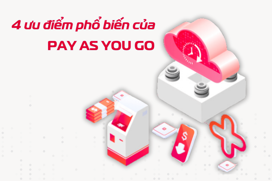 Pay as you go và 4 ưu điểm phổ biến