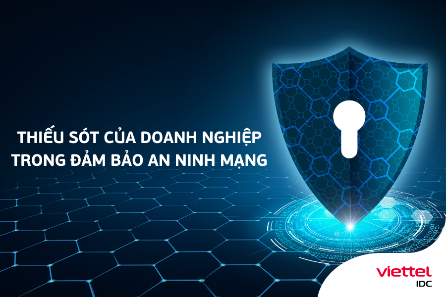 Thiếu sót của doanh nghiệp trong đảm bảo an ninh mạng