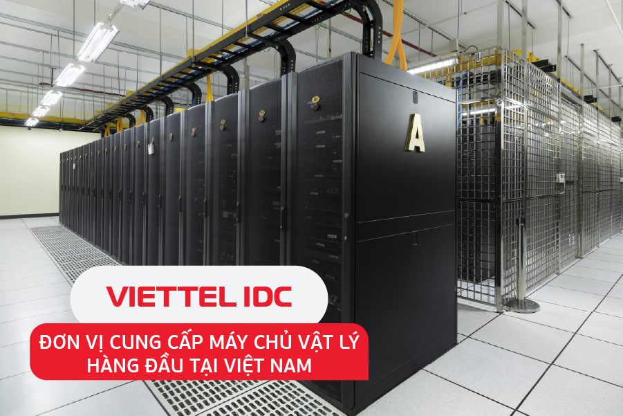 Dịch vụ cho thuê máy chủ vật lý là giải pháp mà Viettel IDC cung cấp với máy chủ riêng có cấu hình đa dạng